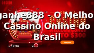 ganhe888 - O Melhor Cassino Online do Brasil