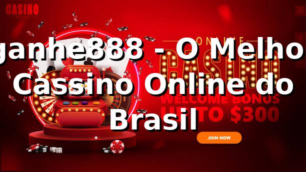 ganhe888 - O Melhor Cassino Online do Brasil